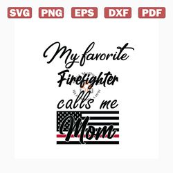 My Favorite Firefighter Call Me Mom, Jobs svg, American flag svg, American mom svg, Firefighter svg, Mothers gift svg, A