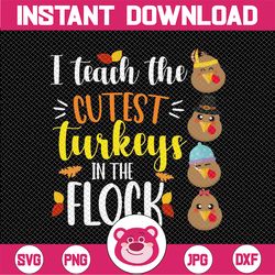 I Teach The Cutest Turkeys In The Flock Svg, Thanksgiving Teacher Svg, Fall Svg, Thanksgiving Svg, Teacher Svg, Blessed