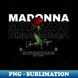 Madonna  Flower - PNG Transparent Sublimation File - Boost Your Success with this Inspirational PNG Download