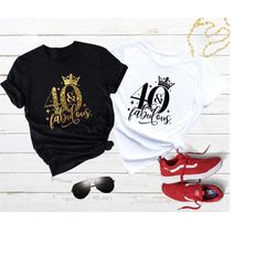 40 and Fabulous Birthday Shirt, 40'th Birthday Shirt, 60'th Birthday Gift, 50 And Fabulous Shirt, 40'th Birthday Queen