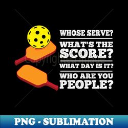 Who Serves What the Score Pickleball Player Gift Pickleball - Trendy Sublimation Digital Download - Vibrant and Eye-Catching Typography