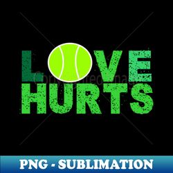 TENNIS - LOVE HURTS - PNG Transparent Sublimation File - Instantly Transform Your Sublimation Projects