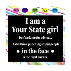 I am a your state girl, state girl svg, girl shirt, girl gift, gift for girl, birthday girl, gift from bestie, gift from