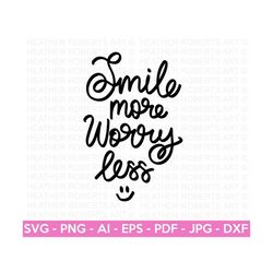 Smile More Worry Less SVG, Positive Quote SVG, Self Love svg, Inspirational Quote svg , Motivational, Hand-lettered, Cricut Cut File