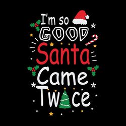 I'm So Good Santa Came Twice SVG cut file for Silhouette and Cricut, Logo Christmas Svg, Instant download