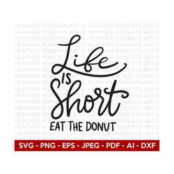 Life is Short Eat the Donut SVG, Donut SVG, Positive quotes, Motivational quotes, Inspirational Quote Svg, Cut File Cricut,Silhouette
