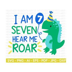 I Am SEVEN Hear Me Roar SVG, Cute Dinosaur svg, T-Rex svg, Dino svg, Little boy svg, Birthday SVG, Dinosaur birthday, Cut File Cricut