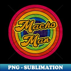 macho man - Digital Sublimation Download File - Create with Confidence