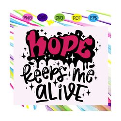 Hope Keeps Me Alive Svg, Hope Svg, Faith Hope Love Svg, Inspiration For Silhouette, Files For Cricut, SVG, DXF, EPS, PNG