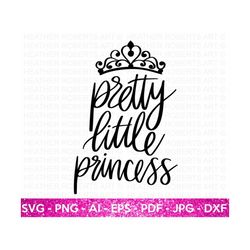 Pretty Little Princess SVG, Princess Quote Svg, Princess SVG, Princess Crown svg, Little Girl Svg, Nursery, Princess Shirt, Cut File Cricut