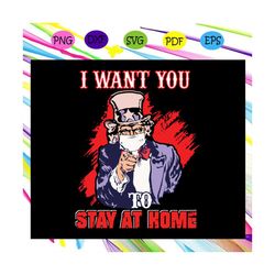 I Want You To Stay Home Svg, Stay Home Svg, Uncle Sam Svg, Social Distancing Svg, Quarantine For Silhouette, Files For C