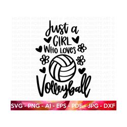 just a girl who loves volleyball svg, volleyball svg, volleyball player svg, volleyball shirt svg, volleyball quotes svg,cut file for cricut