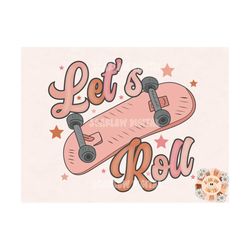 Lets Roll PNG-Skater Girl Sublimation Digital Design Download-skateboard png, little girl png, girl sublimation, retro g