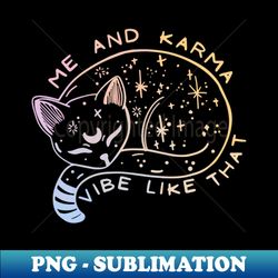 me and karma vibe like that karma cat lovers - elegant sublimation png download - add a festive touch to every day