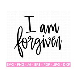 I am Forgiven SVG, Christian Quote svg, Faith SVG, Religious svg, Bible Verse svg, God svg, Jesus, scripture svg, Cricut Cut File,Silhouette