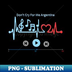 Playing Dont Cry For Me Argentina - Premium PNG Sublimation File - Add a Festive Touch to Every Day