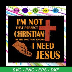 I'm not that perfect christian I need jesus, jesus svg, jesus lovers gift, funny jesus, trending svg For Silhouette, Fil