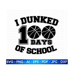 100 Days of School SVG, 100th Day of School svg, 100 Days, Basketball svg, Dunked svg, Teacher svg, School svg, School Shirt,Cut File Cricut