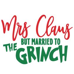Mrs Santa Claus But Married To The Grinch Xmas SVG