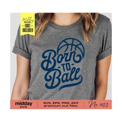 Born To Ball, Basketball, Svg Png Dxf Eps, Basketball Saying, Quote, Basketball Shirt, Cricut Cut Files, Silhouette, Sublimation,