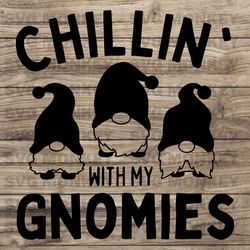 Chillin' With My Gnomes SVG, Cricut Cut Files, Funny Christmas, Cricut, Christmas svg, Digital Download, SVG EPS DXF PNG