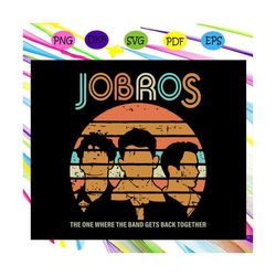 Jobros the one where the band gets back together, jonas brothers, nick jonas, joe jonas, kevin jonas, jonas, jonas svg,