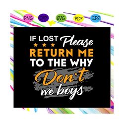 If Lost Please Return Me To The Why Do Not We Boys,trending svg For Silhouette, Files For Cricut, SVG, DXF, EPS, PNG Ins
