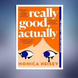 Really Good, Actually By Monica Heisey