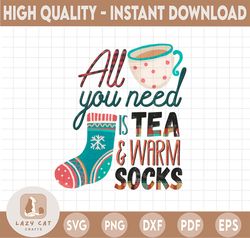 All You Need is Tea & Warm Socks PNG|Warm Socks|Christmas Tea|Tea and Socks|Funny Gift Idea| Png, Sublimation