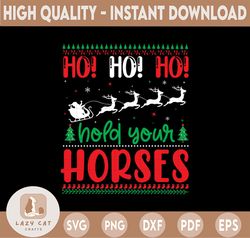 Ho Ho Ho Hold Your Horse png, Horse Png, Ho Ho Ho, Instant Download, Ho Ho Ho SVG, SVG, PNG