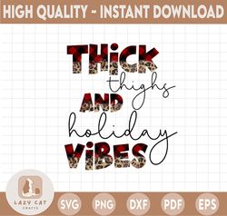Thick Thighs and Holiday Vibes PNG, Funny Christmas png, Christmas Shirt png file, thick thighs png