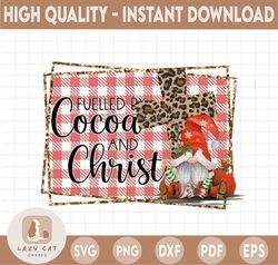 Fueled by cocoa and Christ| Merry Christmas Religious| Happy Holidays Sublimation Design Download PNG