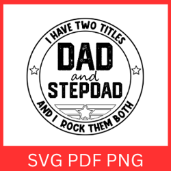 I Have Two Titles Dad And Stepdad And I Rock Them Both Svg, Dad And Stepdad Svg, Best Dad Ever Svg, Father's Day Svg