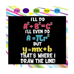 I'll do but that's where I draw the line gift, funny math, math teacher gift, back to school, math shirt, love math, fun
