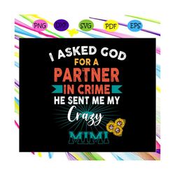 I asked God for a partner, partner in crime svg, crazy mimi For Silhouette, Files For Cricut, SVG, DXF, EPS, PNG Instant