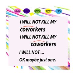 I will not kill my coworker, coworker svg, coworker shirt,coworker gift, coworker lover,coworker lover svg,svg cricut, s