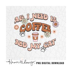 Cat mama PNG - Retro funny saying png - Cat lovers png - Cat mom png - Fur mom - Retro cat sublimation - All I need is c