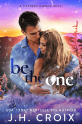 Be The One (Fireweed Harbor Series Book 3) by J.H. Croix
