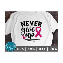 Never Give Up Breast Cancer Svg Png Breast Cancer Awareness Svg Shirt Svg Breast Cancer Svg Cancer Ribbon, Pink Ribbon,