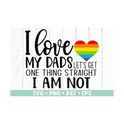 I Love My Dads Let's Get One Things Straight I Am Not Svg, Svg Cut File, Pride Month,LGBTQ Svg, Svg For Making Cricut Fi