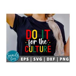 Do It For The Culture Svg Png, Juneteenth Shirt Svg, Black Culture Svg, Black Woman Svg, Black History Svg, Culture Svg