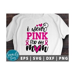 I Wear Pink for My Mom Svg Png Breast Cancer Awareness svg pink ribbon Svg Fight Cancer svg Mama Quote svg Cancer cut fi