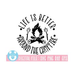 Life Is Better Around The Campfire Svg, Adventure Svg, Campfire Svg, Hand Lettered Svg,Camping Svg, Explore Svg,Camper S