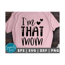i'm that mom svg png eps dxf mother's day svg mom svg mom life svg funny saying svg funny quote svg cut file cameo cricu