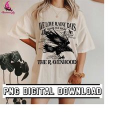 Digital File | We Love Rainy Days Don't We Baby Png | The Ravenhood Png | Raven Wings Png | Rainy Days Png | Bookish Tee