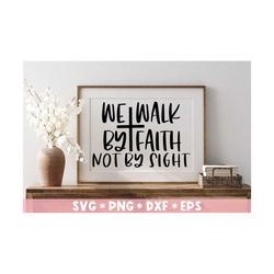 We Walk By Faith Not Sight Svg, Christian Sayings, Inspirational, Blessed, Svg Cut File, Svg For Making Cricut File, Dig