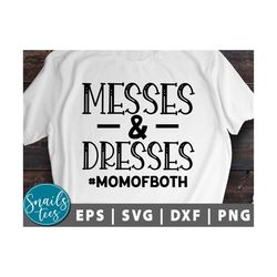 Messes and Dresses Svg Png Eps Dxf Mother's Day Svg Mom svg funny saying svg Mom life svg Cut File Stencils for Cricut C