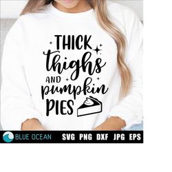 Thick thighs and pumpkin pies SVG, Funny Thanksgiving SVG, Thanksgiving shirt SVG, Pumpkin pies, Fall Svg