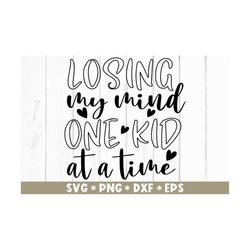 Losing My Mind One Kid At A Time Svg, Mom Life, Funny Mom, Gift For Her, Svg Cut File, Svg For Making Cricut File, Digit