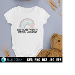Hand picked for earth by my Sister in heaven SVG, Newborn SVG,  SVG, Rainbow baby svg,  Baby cut files